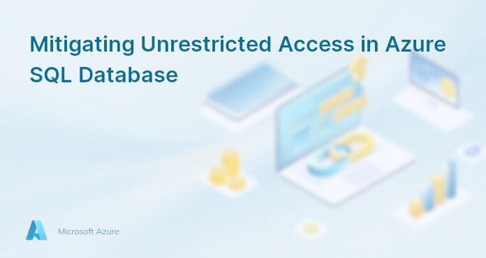 Mitigating Unrestricted Access in Azure SQL Database