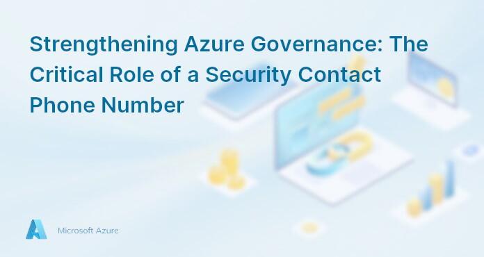 Strengthening Azure Governance: The Critical Role of a Security Contact Phone Number