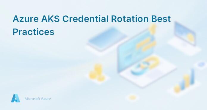 Azure AKS Credential Rotation Best Practices