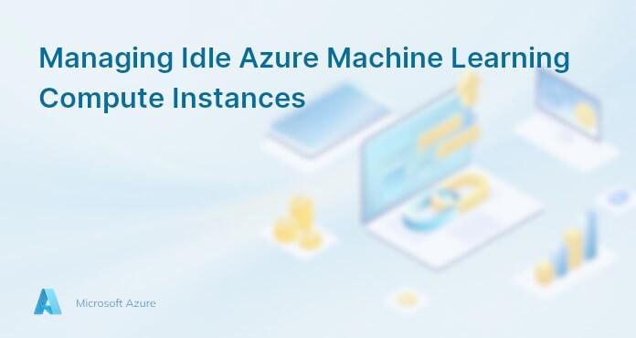 Managing Idle Azure Machine Learning Compute Instances