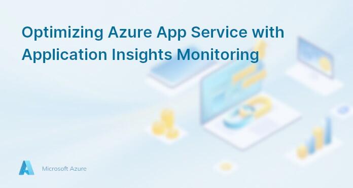 Optimizing Azure App Service with Application Insights Monitoring