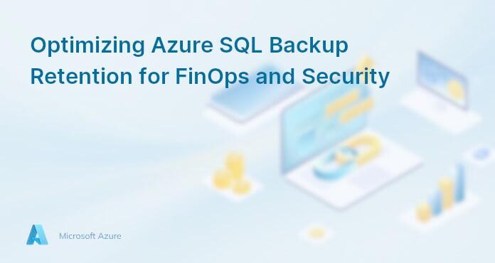 Optimizing Azure SQL Backup Retention for FinOps and Security