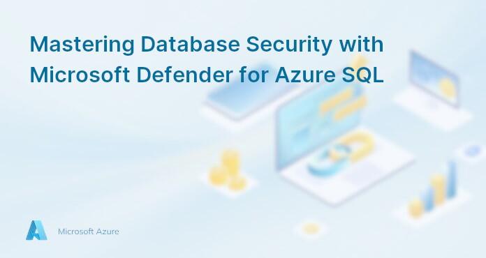 Mastering Database Security with Microsoft Defender for Azure SQL
