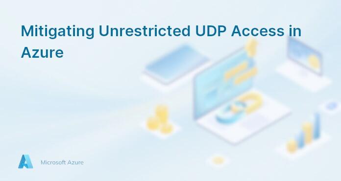 Mitigating Unrestricted UDP Access in Azure