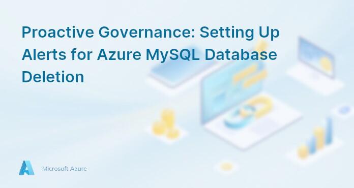 Proactive Governance: Setting Up Alerts for Azure MySQL Database Deletion