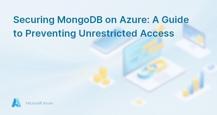 Securing MongoDB on Azure: A Guide to Preventing Unrestricted Access
