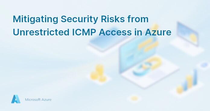 Mitigating Security Risks from Unrestricted ICMP Access in Azure
