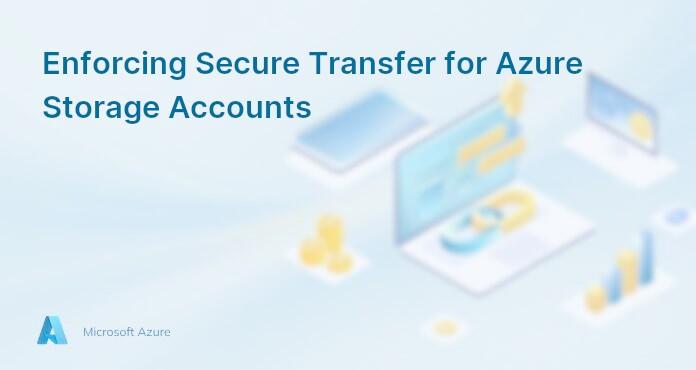 Enforcing Secure Transfer for Azure Storage Accounts