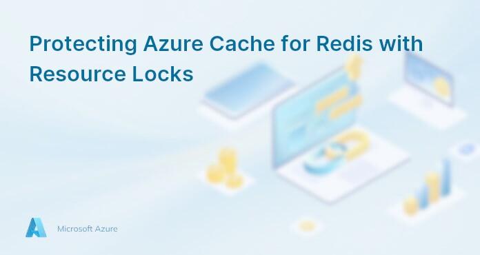 Protecting Azure Cache for Redis with Resource Locks