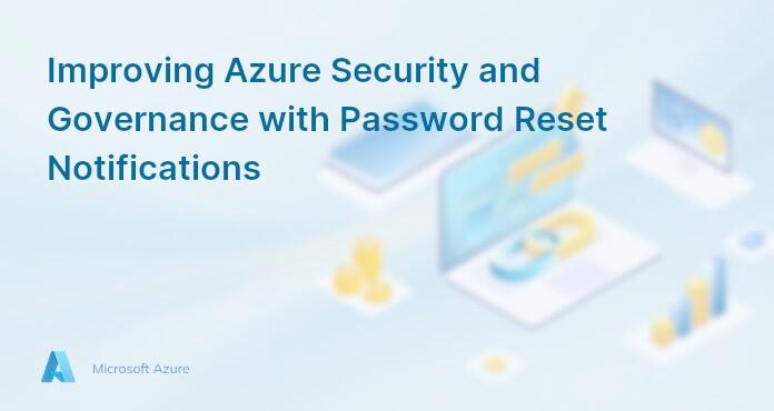 Improving Azure Security and Governance with Password Reset Notifications