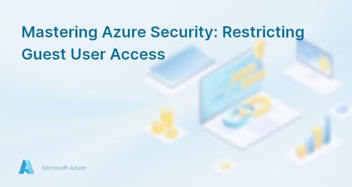Mastering Azure Security: Restricting Guest User Access