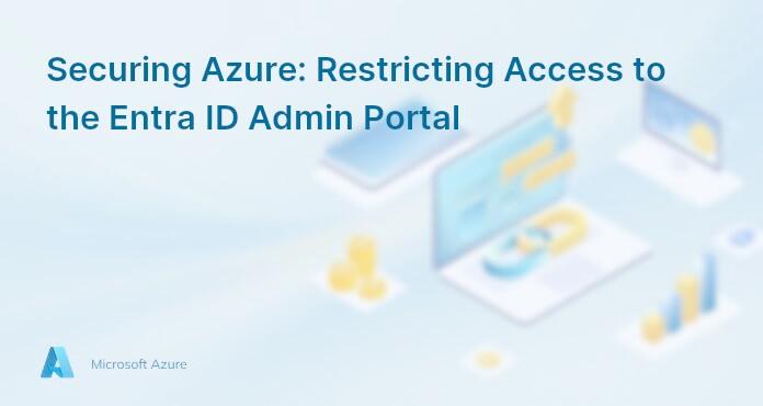 Securing Azure: Restricting Access to the Entra ID Admin Portal