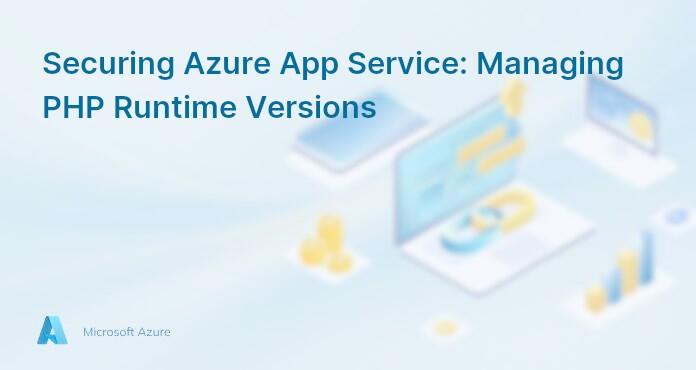 Securing Azure App Service: Managing PHP Runtime Versions