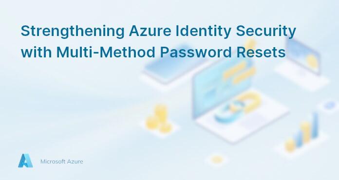 Strengthening Azure Identity Security with Multi-Method Password Resets