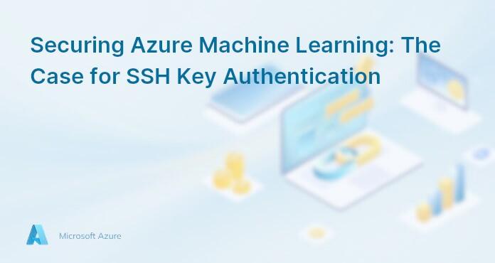 Securing Azure Machine Learning: The Case for SSH Key Authentication