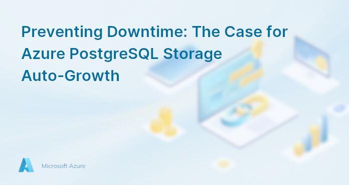 Preventing Downtime: The Case for Azure PostgreSQL Storage Auto-Growth