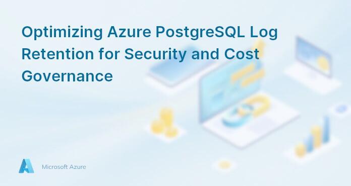 Optimizing Azure PostgreSQL Log Retention for Security and Cost Governance