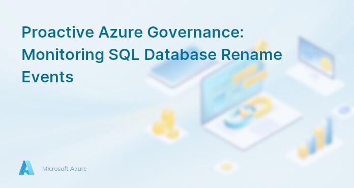 Proactive Azure Governance: Monitoring SQL Database Rename Events