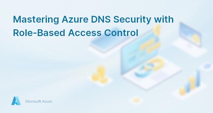 Mastering Azure DNS Security with Role-Based Access Control