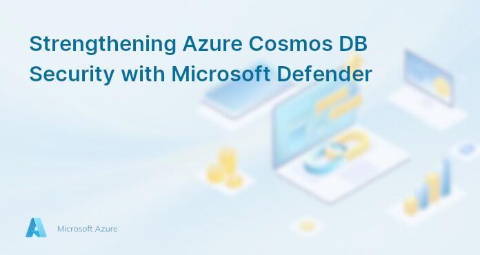 Strengthening Azure Cosmos DB Security with Microsoft Defender