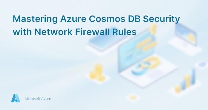 Mastering Azure Cosmos DB Security with Network Firewall Rules