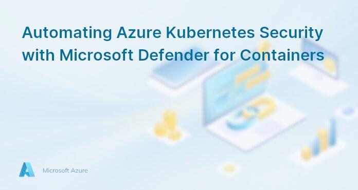 Automating Azure Kubernetes Security with Microsoft Defender for Containers