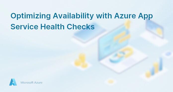 Optimizing Availability with Azure App Service Health Checks