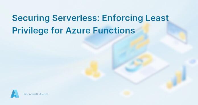 Securing Serverless: Enforcing Least Privilege for Azure Functions
