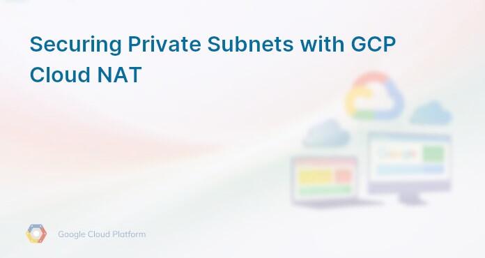 Securing Private Subnets with GCP Cloud NAT